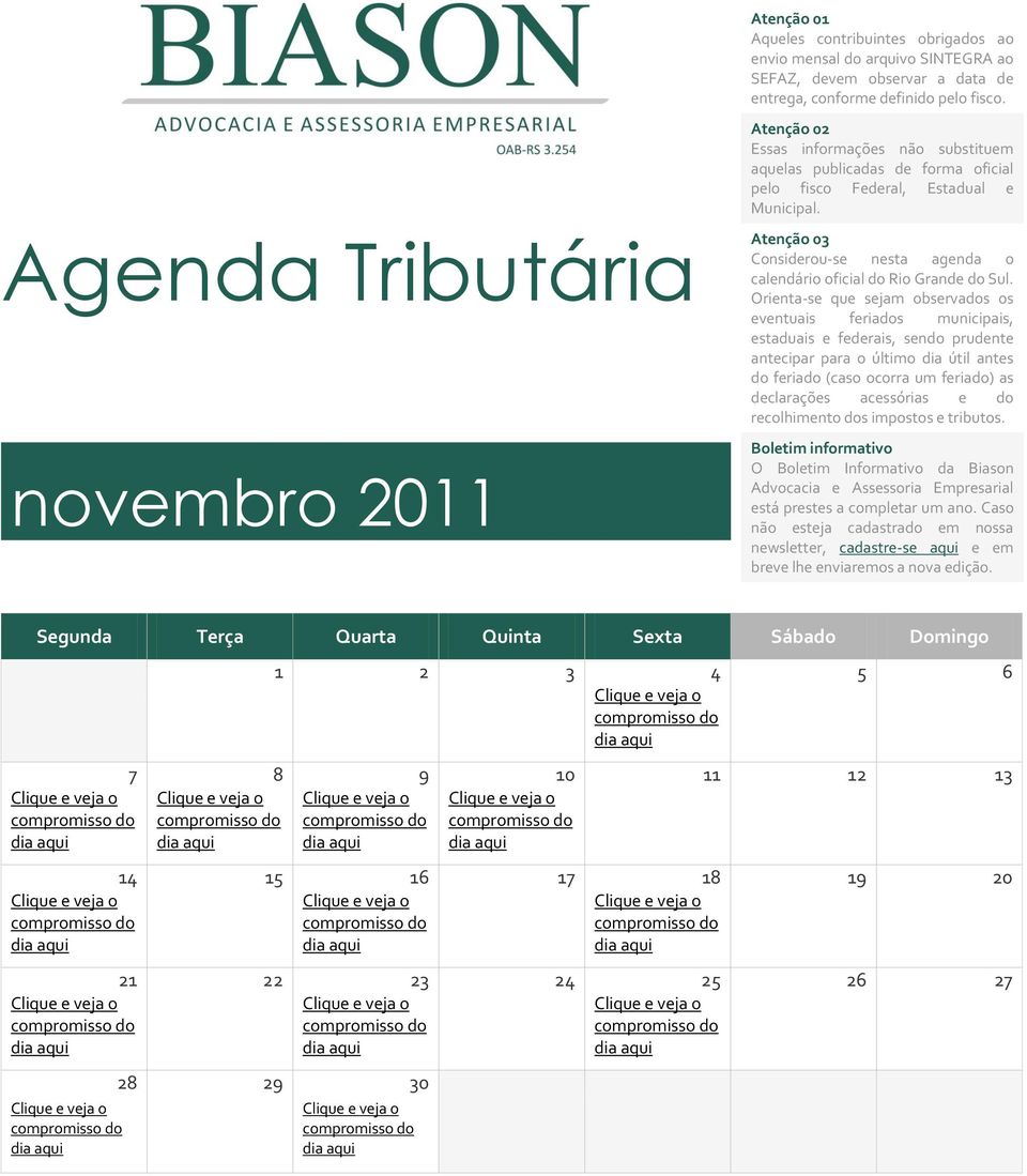 Agenda Tributária novembro 2011 Atenção 03 Considerou-se nesta agenda o calendário oficial do Rio Grande do Sul.