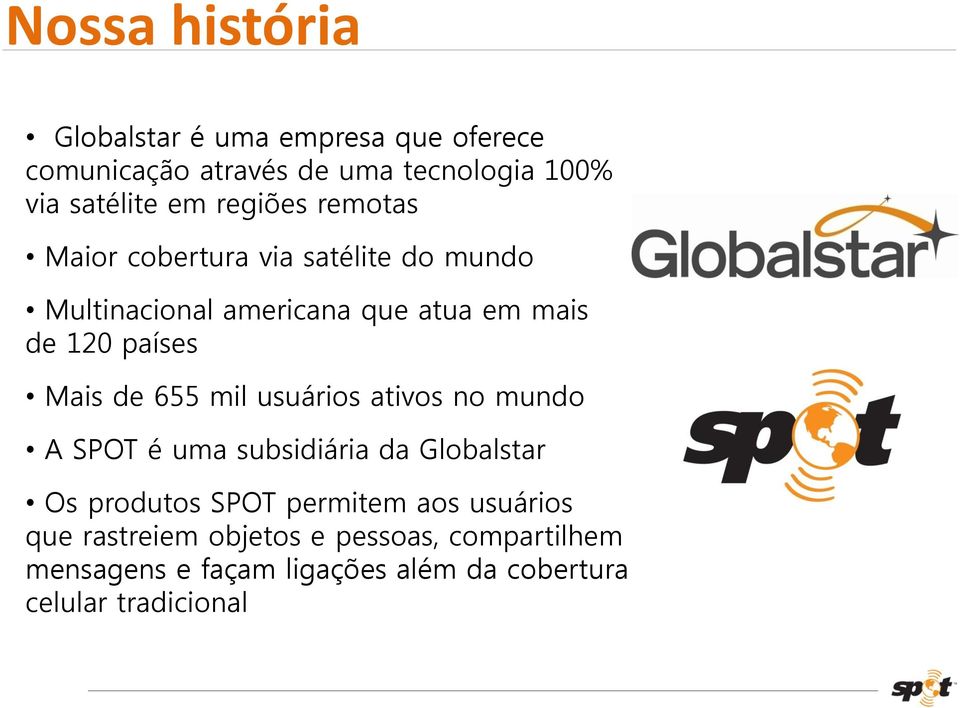 Mais de 655 mil usuários ativos no mundo A SPOT é uma subsidiária da Globalstar Os produtos SPOT permitem aos