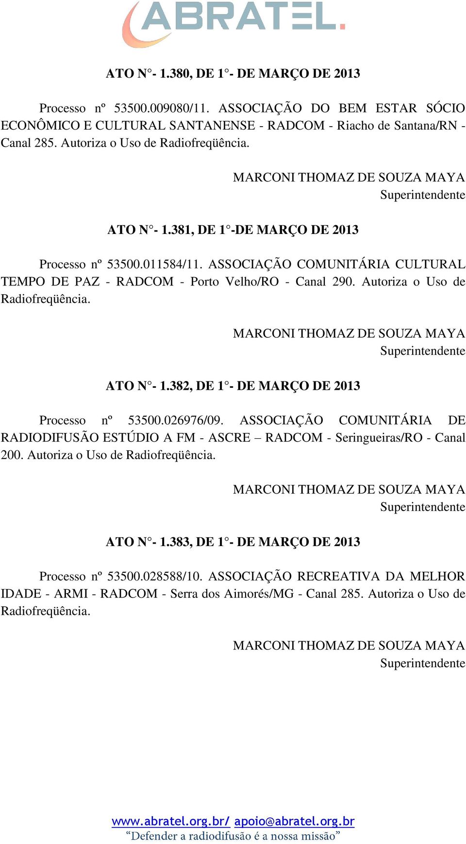 Autoriza o Uso de Radiofreqüência. ATO N - 1.382, DE 1 - DE MARÇO DE 2013 Processo nº 53500.026976/09.