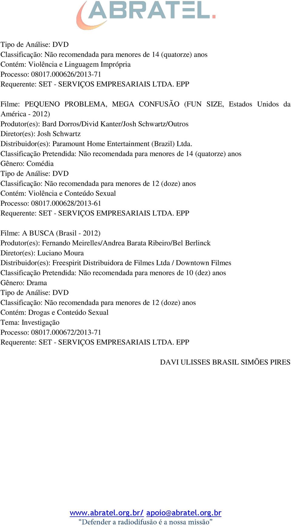Distribuidor(es): Paramount Home Entertainment (Brazil) Ltda.