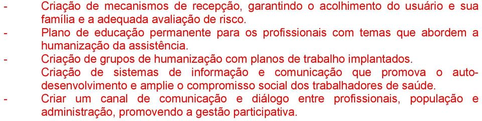 - Criação de grupos de humanização com planos de trabalho implantados.