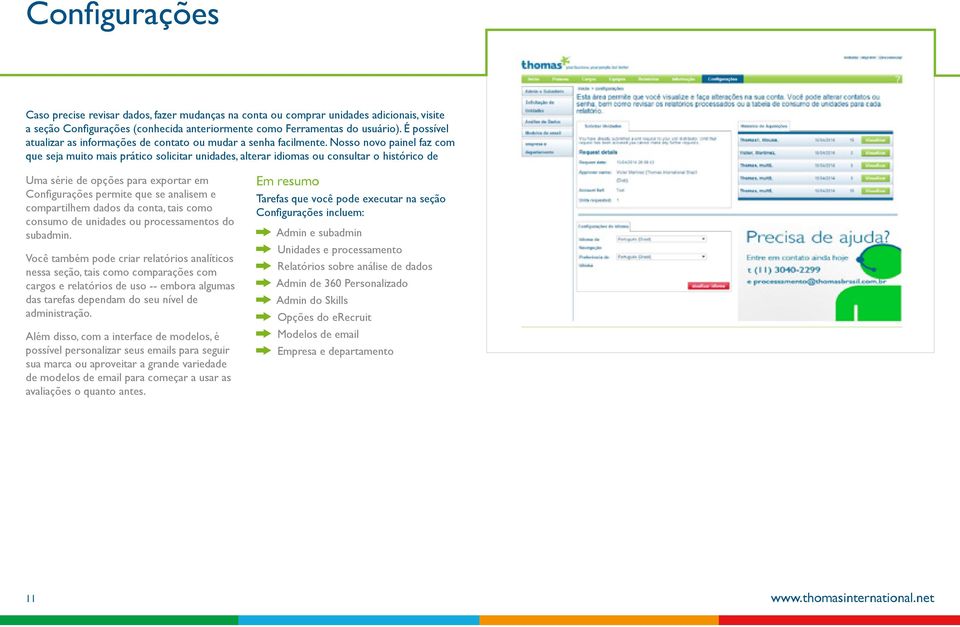 Nosso novo painel faz com que seja muito mais prático solicitar unidades, alterar idiomas ou consultar o histórico de Uma série de opções para exportar em Configurações permite que se analisem e