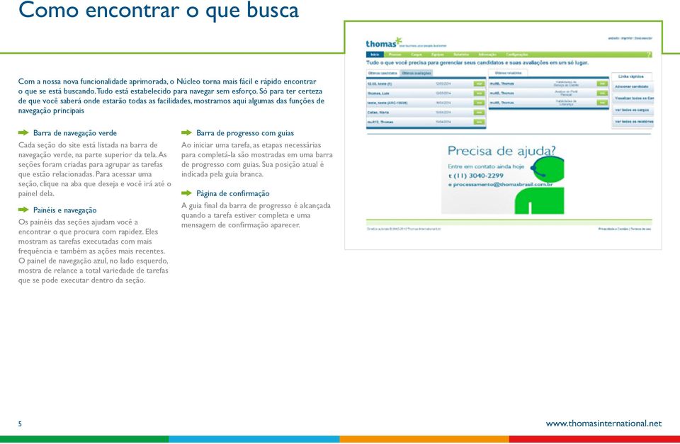 de navegação verde, na parte superior da tela. As seções foram criadas para agrupar as tarefas que estão relacionadas. Para acessar uma seção, clique na aba que deseja e você irá até o painel dela.