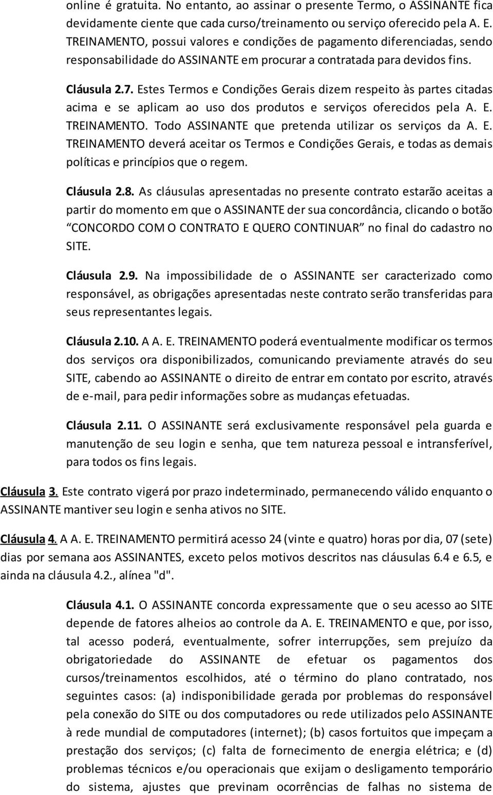 Estes Termos e Condições Gerais dizem respeito às partes citadas acima e se aplicam ao uso dos produtos e serviços oferecidos pela A. E. TREINAMENTO.