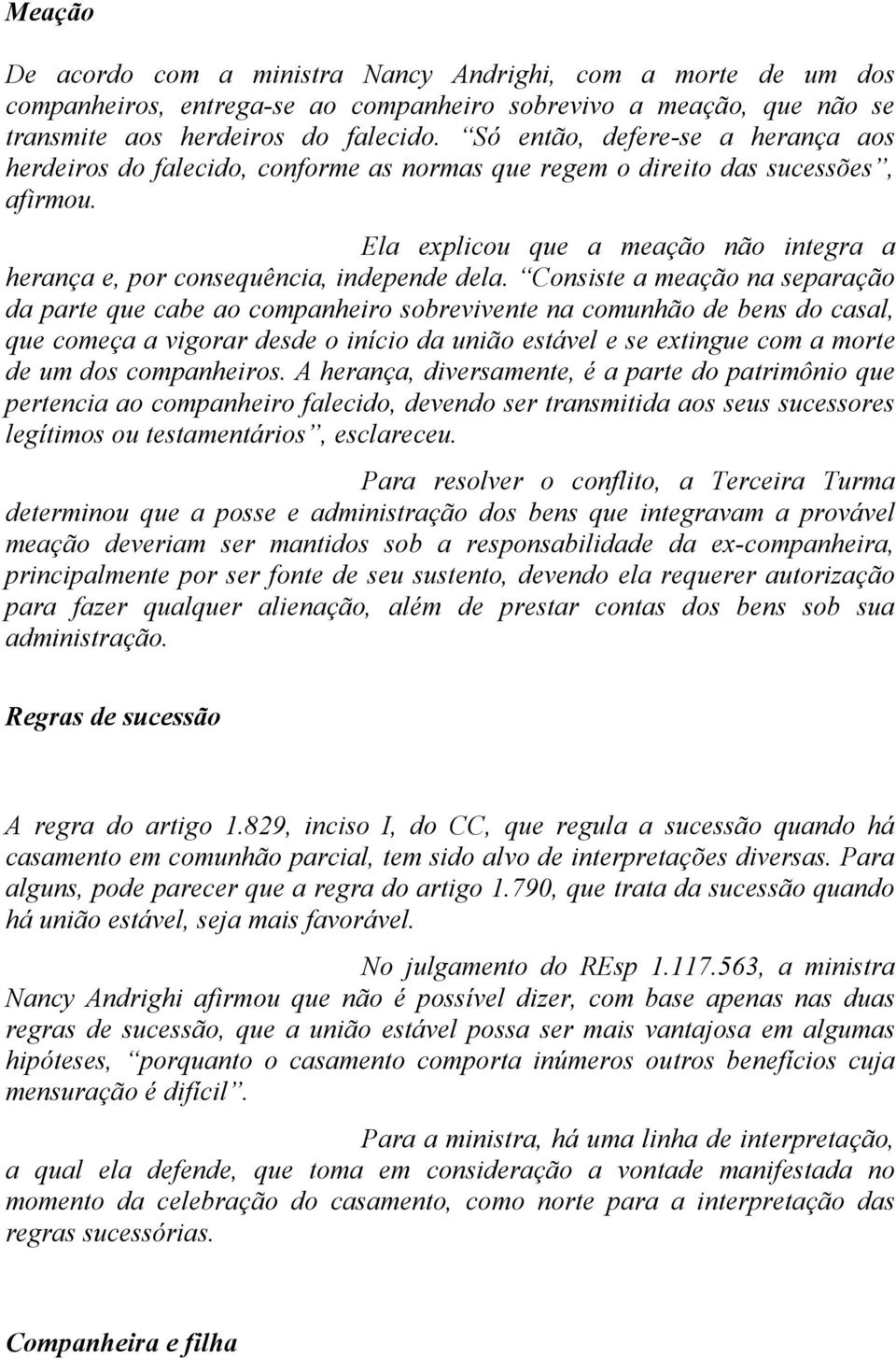 Ela explicou que a meação não integra a herança e, por consequência, independe dela.