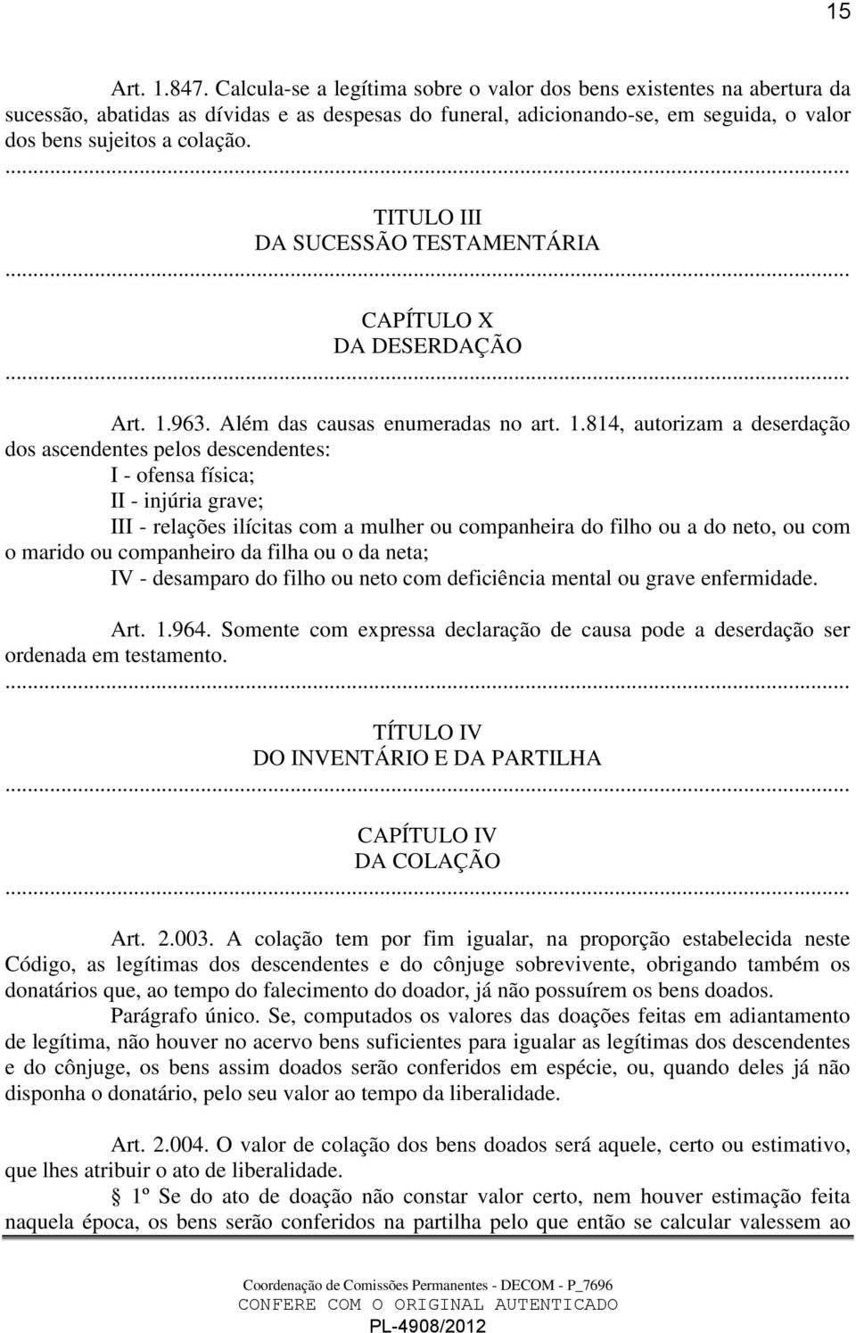 TITULO III DA SUCESSÃO TESTAMENTÁRIA CAPÍTULO X DA DESERDAÇÃO Art. 1.