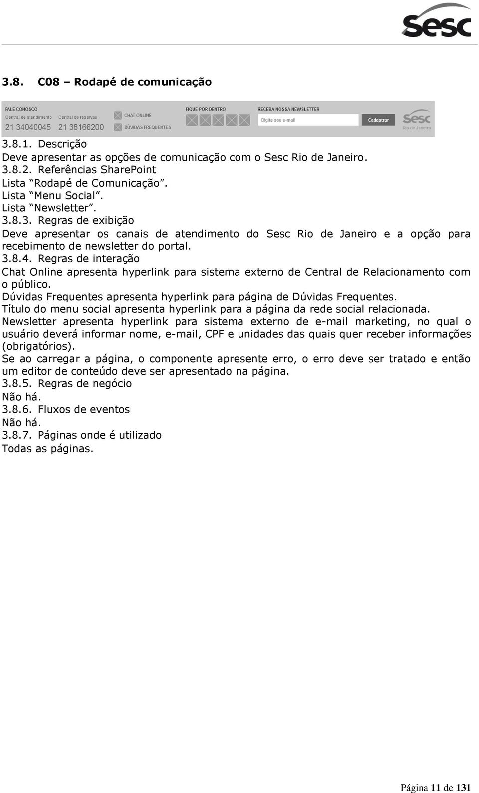 Regras de interação Chat Online apresenta hyperlink para sistema externo de Central de Relacionamento com o público. Dúvidas Frequentes apresenta hyperlink para página de Dúvidas Frequentes.