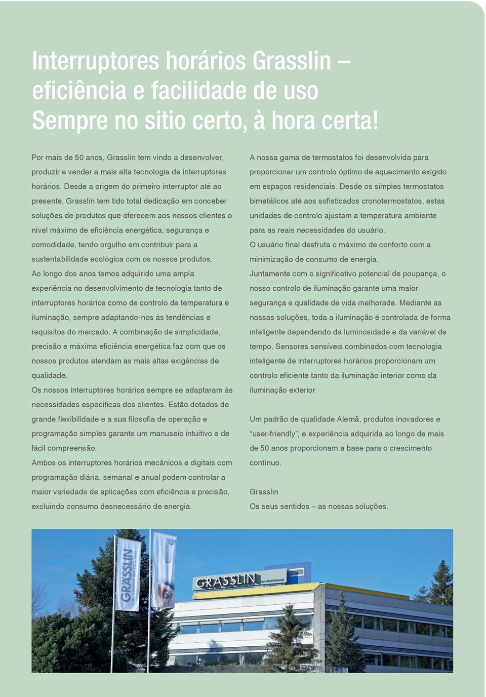 Desde a origem do primeiro interruptor até ao presente, Grasslin tem tido total dedicação em conceber soluções de produtos que oferecem aos nossos clientes o nível máximo de eficiência energética,