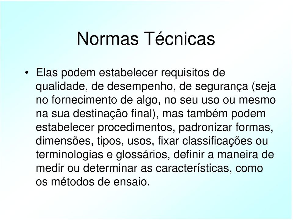 estabelecer procedimentos, padronizar formas, dimensões, tipos, usos, fixar classificações ou