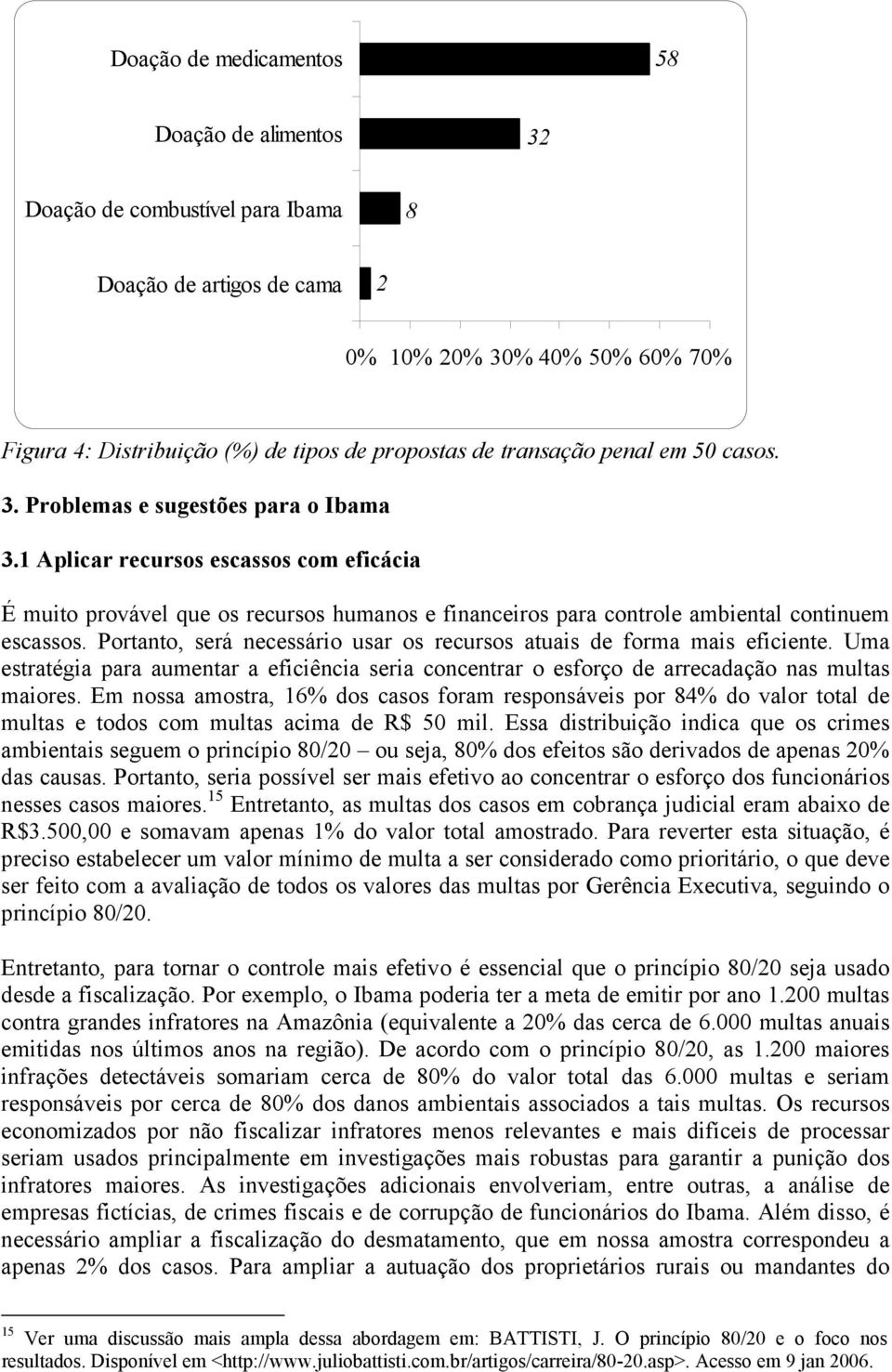 1 Aplicar recursos escassos com eficácia É muito provável que os recursos humanos e financeiros para controle ambiental continuem escassos.