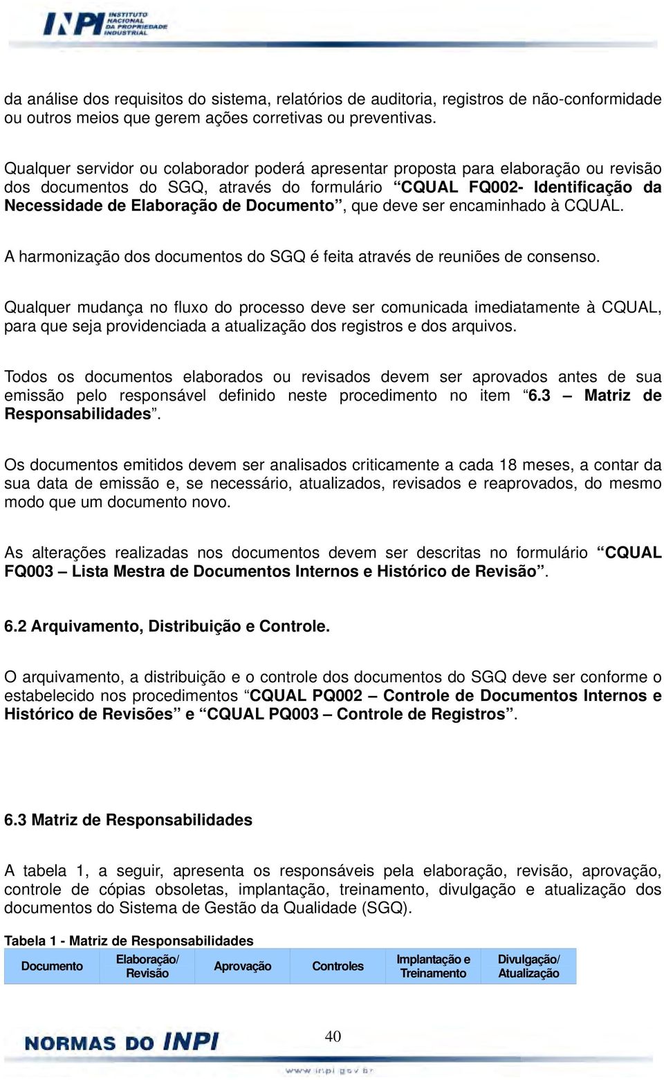 Documento, que deve ser encaminhado à CQUAL. A harmonização dos documentos do SGQ é feita através de reuniões de consenso.