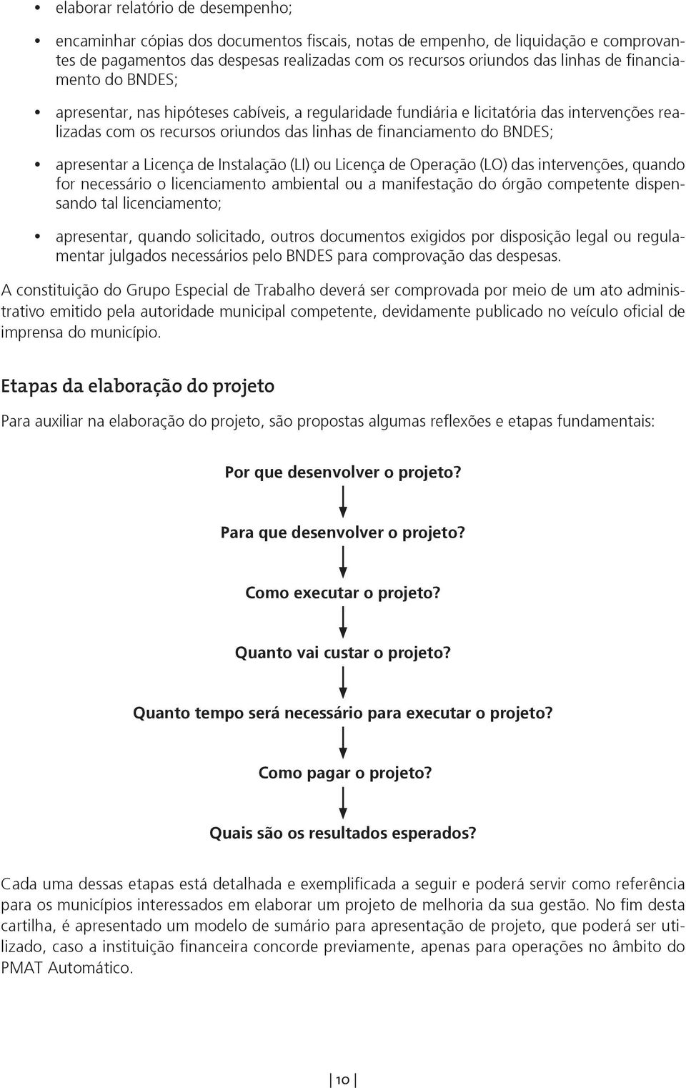 apresentar a Licença de Instalação (LI) ou Licença de Operação (LO) das intervenções, quando for necessário o licenciamento ambiental ou a manifestação do órgão competente dispensando tal