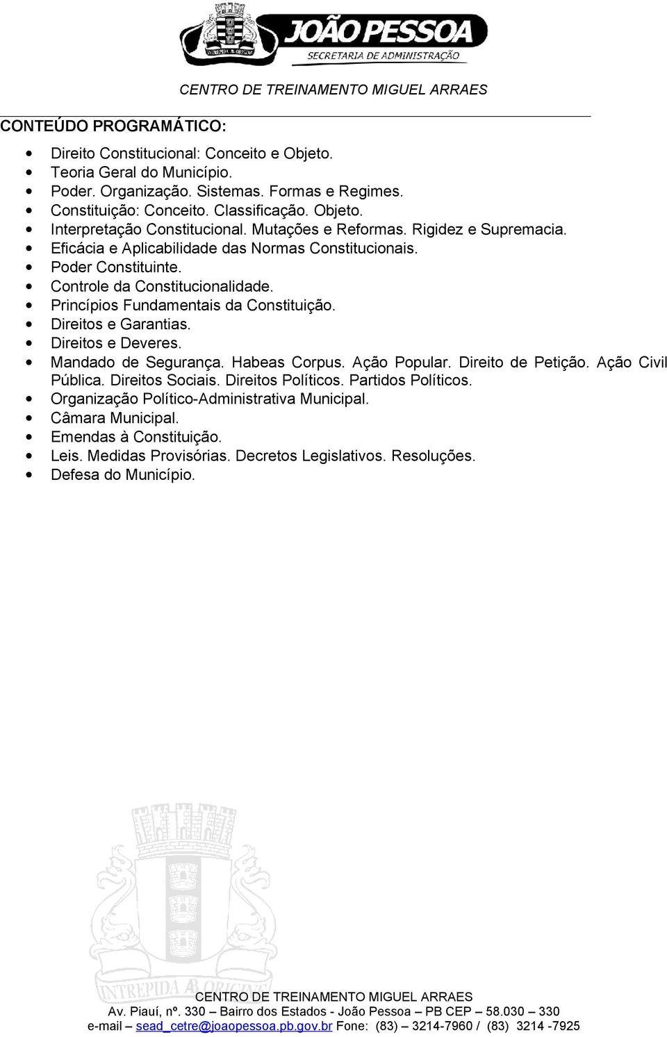 Princípios Fundamentais da Constituição. Direitos e Garantias. Direitos e Deveres. Mandado de Segurança. Habeas Corpus. Ação Popular. Direito de Petição. Ação Civil Pública.