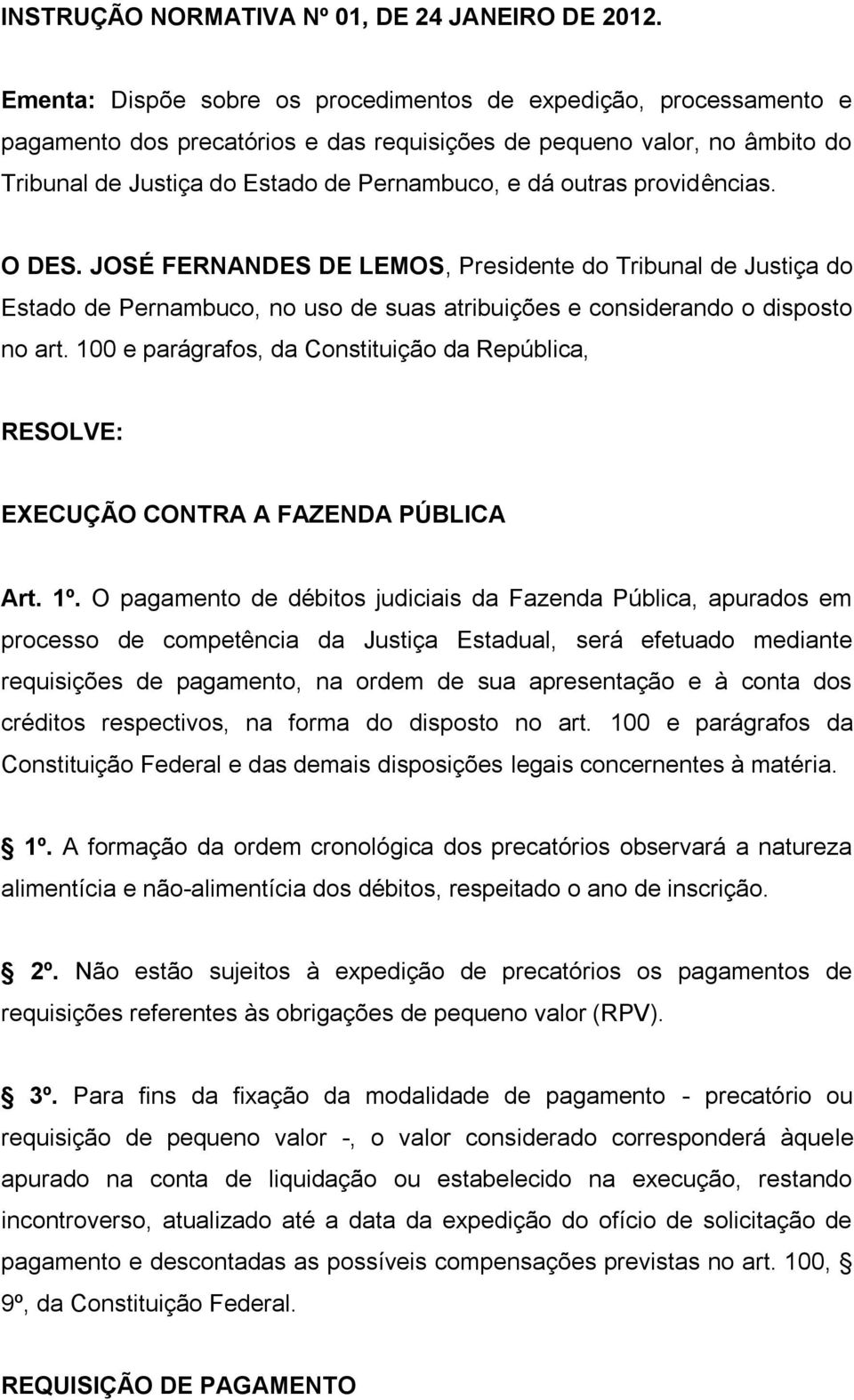 providências. O DES. JOSÉ FERNANDES DE LEMOS, Presidente do Tribunal de Justiça do Estado de Pernambuco, no uso de suas atribuições e considerando o disposto no art.