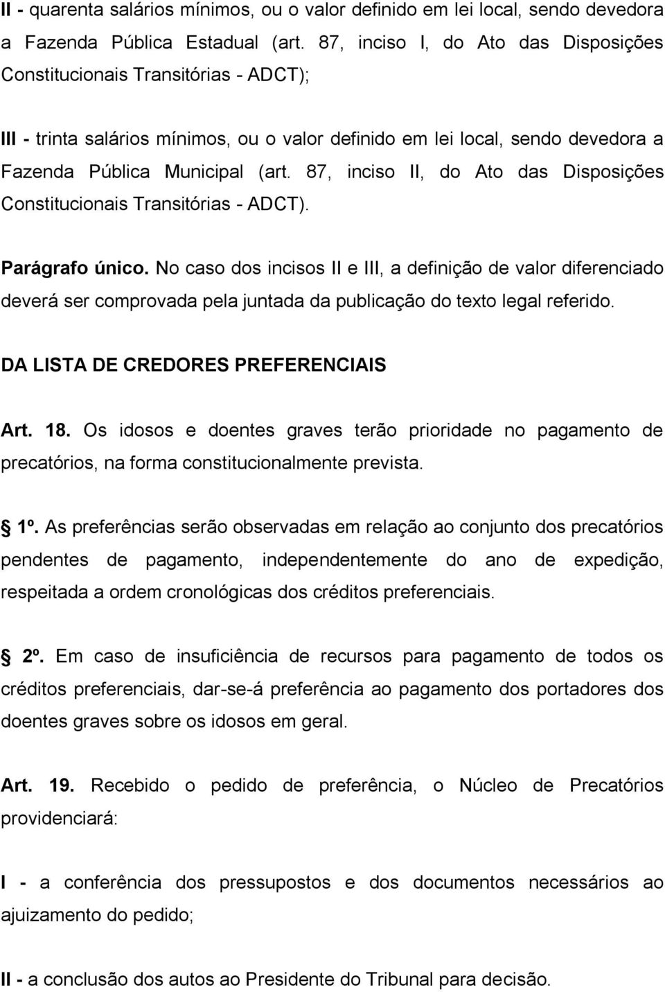 87, inciso II, do Ato das Disposições Constitucionais Transitórias - ADCT). Parágrafo único.
