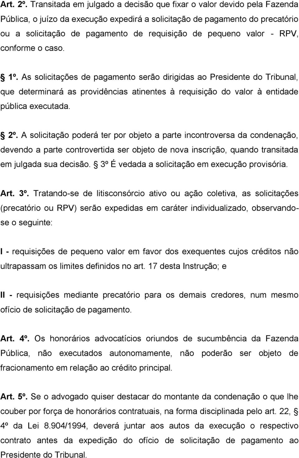 pequeno valor - RPV, conforme o caso. 1º.