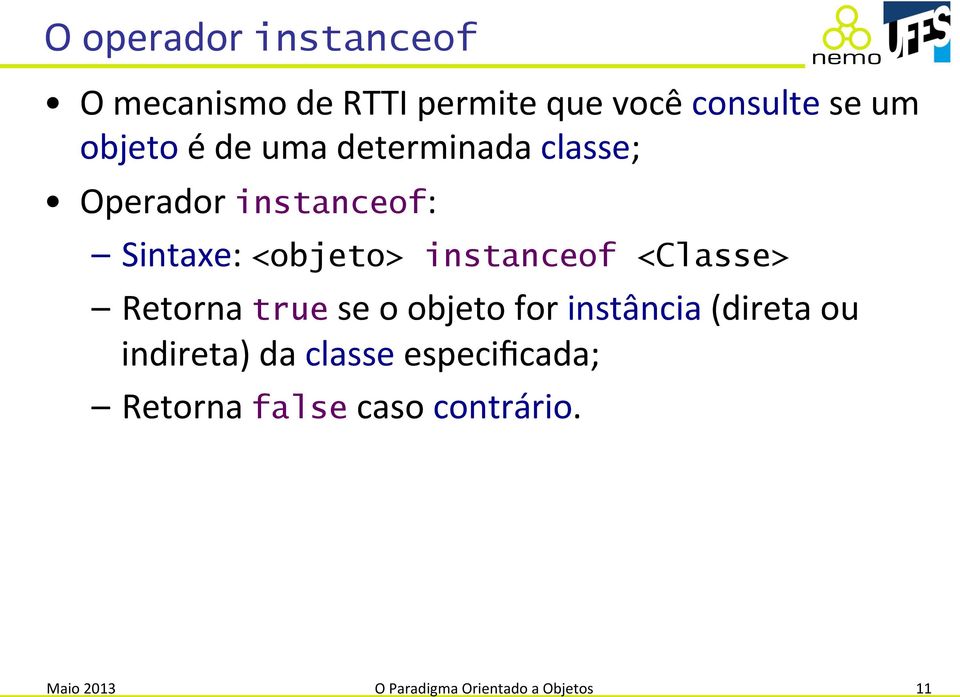 <Classe> Retorna true se o objeto for instância (direta ou indireta) da classe