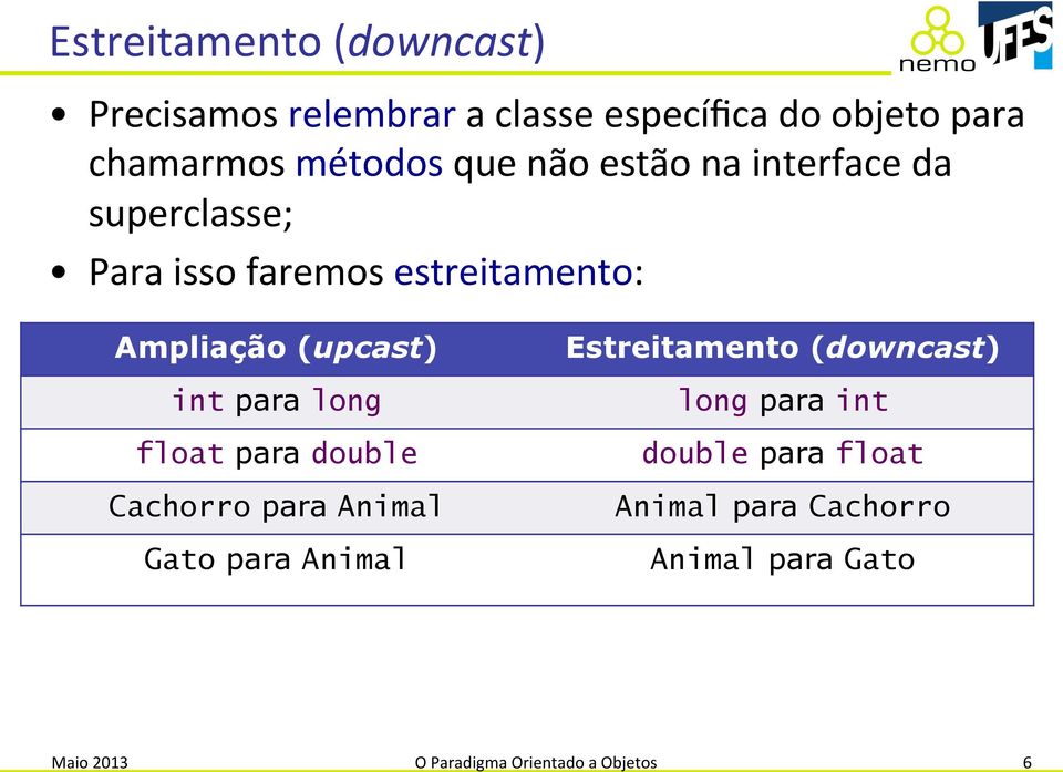 para long float para double Cachorro para Animal Gato para Animal Estreitamento (downcast) long para