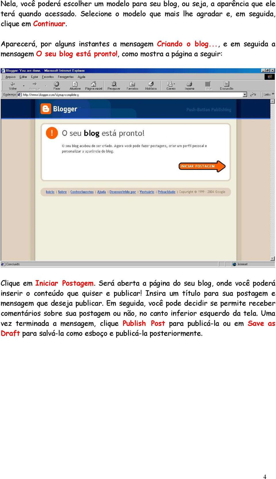 Será aberta a página do seu blog, onde você poderá inserir o conteúdo que quiser e publicar! Insira um título para sua postagem e mensagem que deseja publicar.