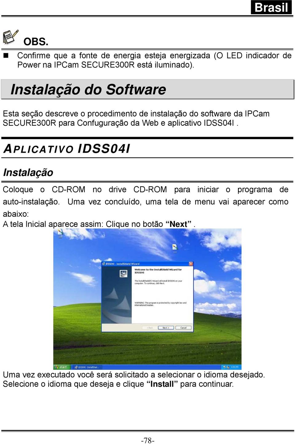 APLICATIVO IDSS04I Instalação Coloque o CD-ROM no drive CD-ROM para iniciar o programa de auto-instalação.