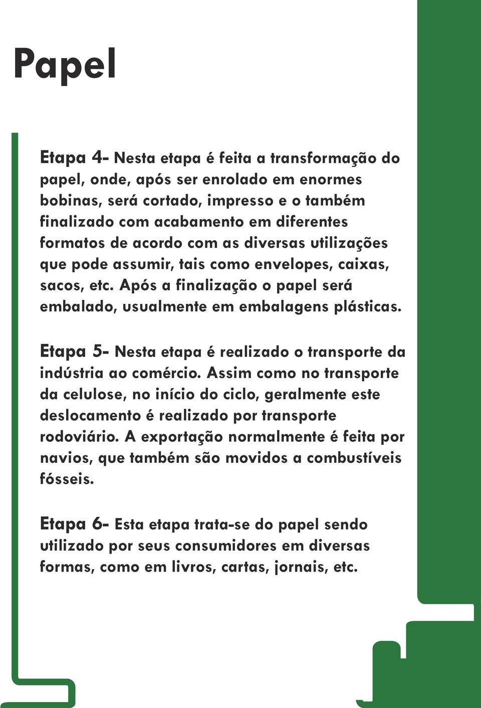 Etapa 5- Nesta etapa é realizado o transporte da indústria ao comércio.