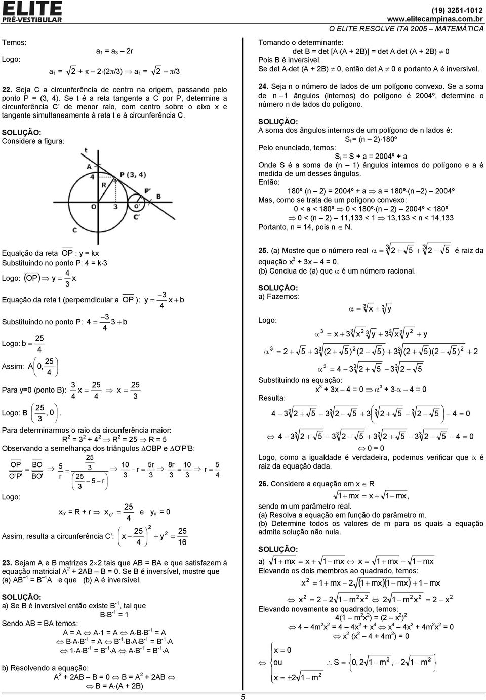 Considere figur: Equlção d ret OP : y k Substituindo no ponto P: k ( OP ) y Equção d ret t (perperndiculr OP ): y + b Substituindo no ponto P: + b b ssim: 0, Pr y0 (ponto B): B, 0.