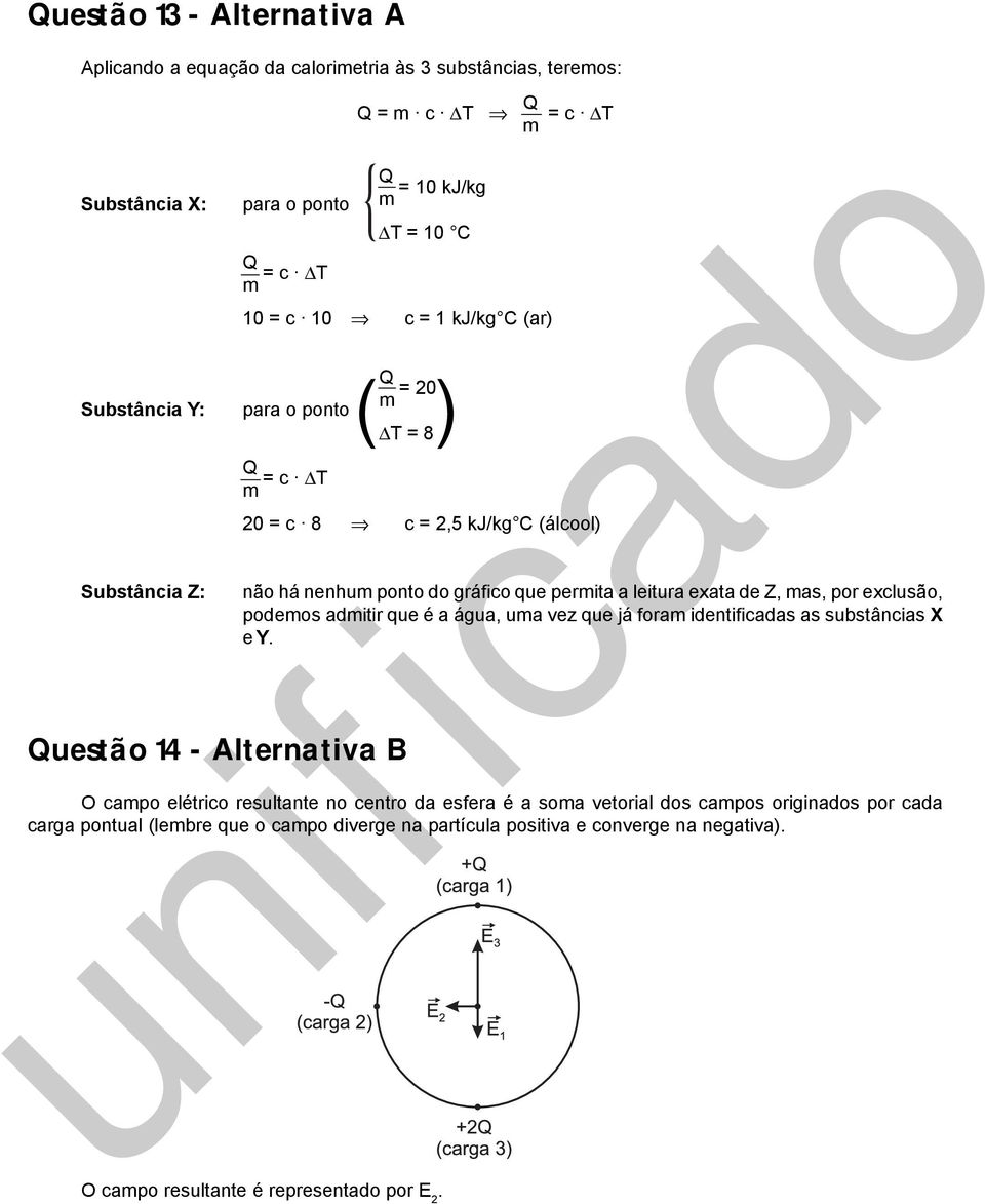 perita a leitura exata de Z, as, por exclusão, podeos aditir que é a água, ua vez que já fora identificadas as substâncias X e Y.