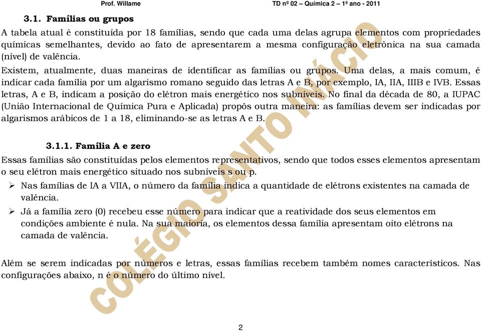 a mesma configuração eletrônica na sua camada (nível) de valência. Existem, atualmente, duas maneiras de identificar as famílias ou grupos.