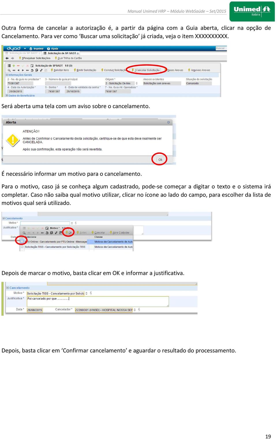 É necessário informar um motivo para o cancelamento. Para o motivo, caso já se conheça algum cadastrado, pode-se começar a digitar o texto e o sistema irá completar.