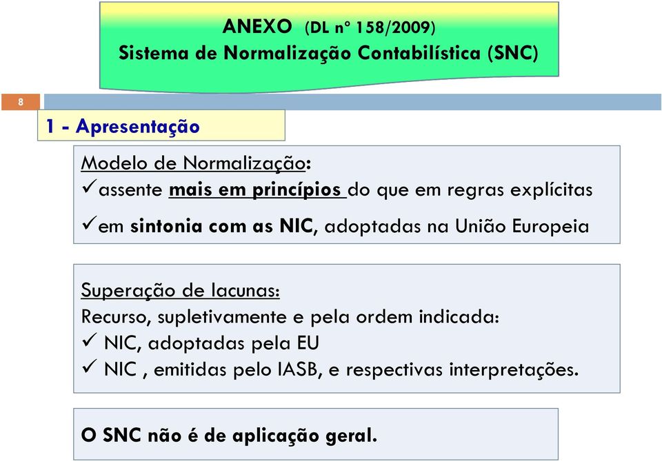 de lacunas: Recurso, supletivamente e pela ordem indicada: NIC, adoptadas pela EU