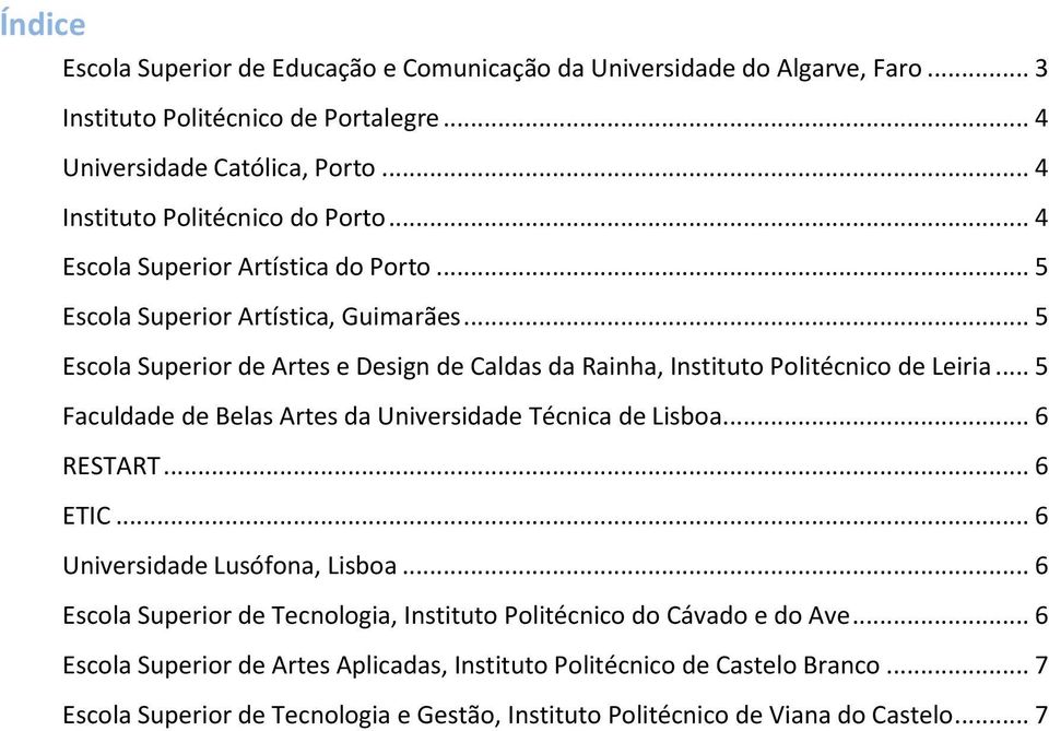 .. 5 Escola Superior de Artes e Design de Caldas da Rainha, Instituto Politécnico de Leiria... 5 Faculdade de Belas Artes da Universidade Técnica de Lisboa... 6 RESTART... 6 ETIC.