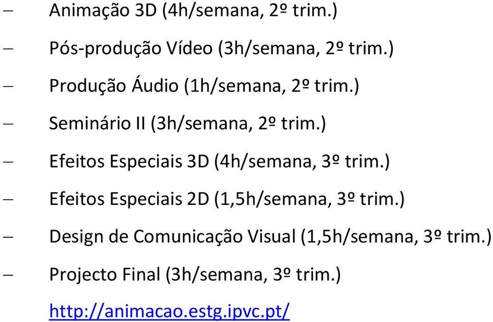 ) Efeitos Especiais 3D (4h/semana, 3º trim.) Efeitos Especiais 2D (1,5h/semana, 3º trim.