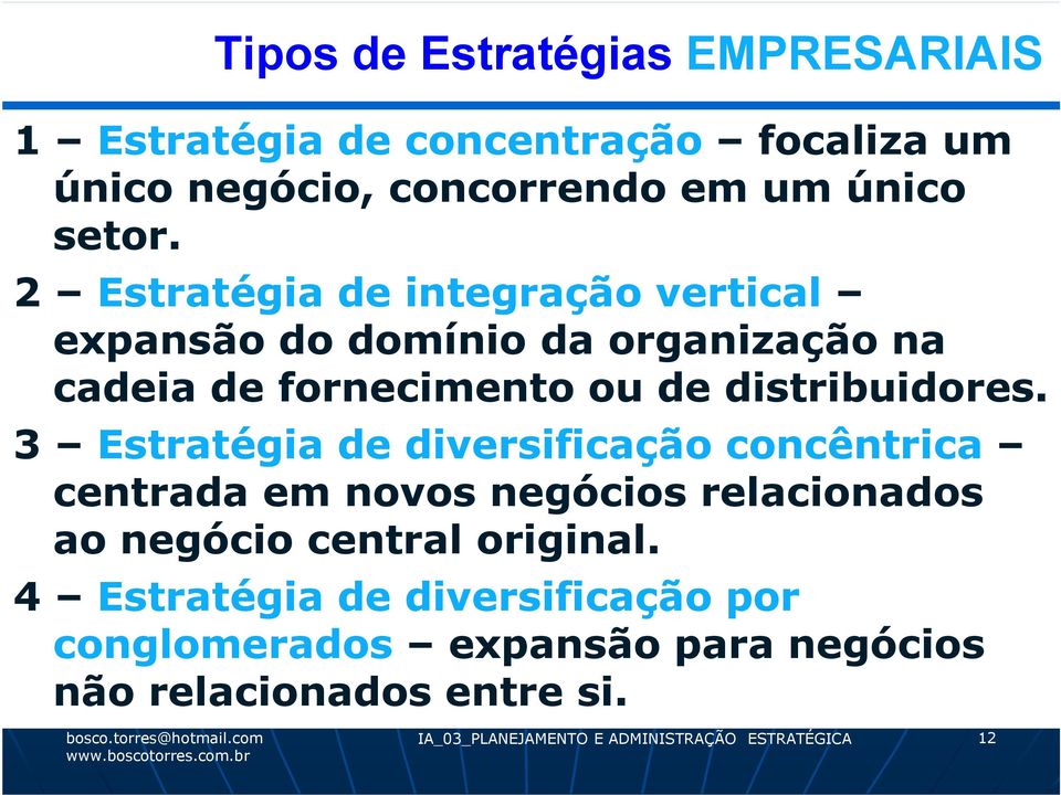 3 Estratégia de diversificação concêntrica centrada em novos negócios relacionados ao negócio central original.