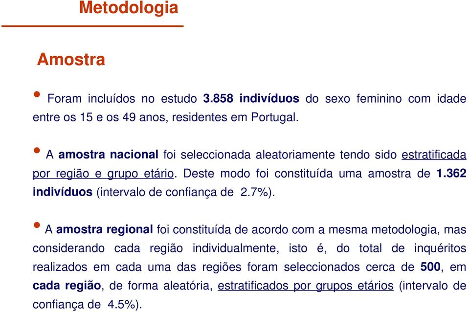 362 indivíduos (intervalo de confiança de 2.7%).