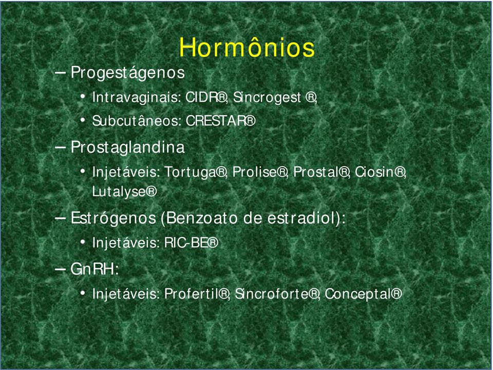 Prolise, Prostal, Ciosin, Lutalyse Estrógenos (Benzoato de