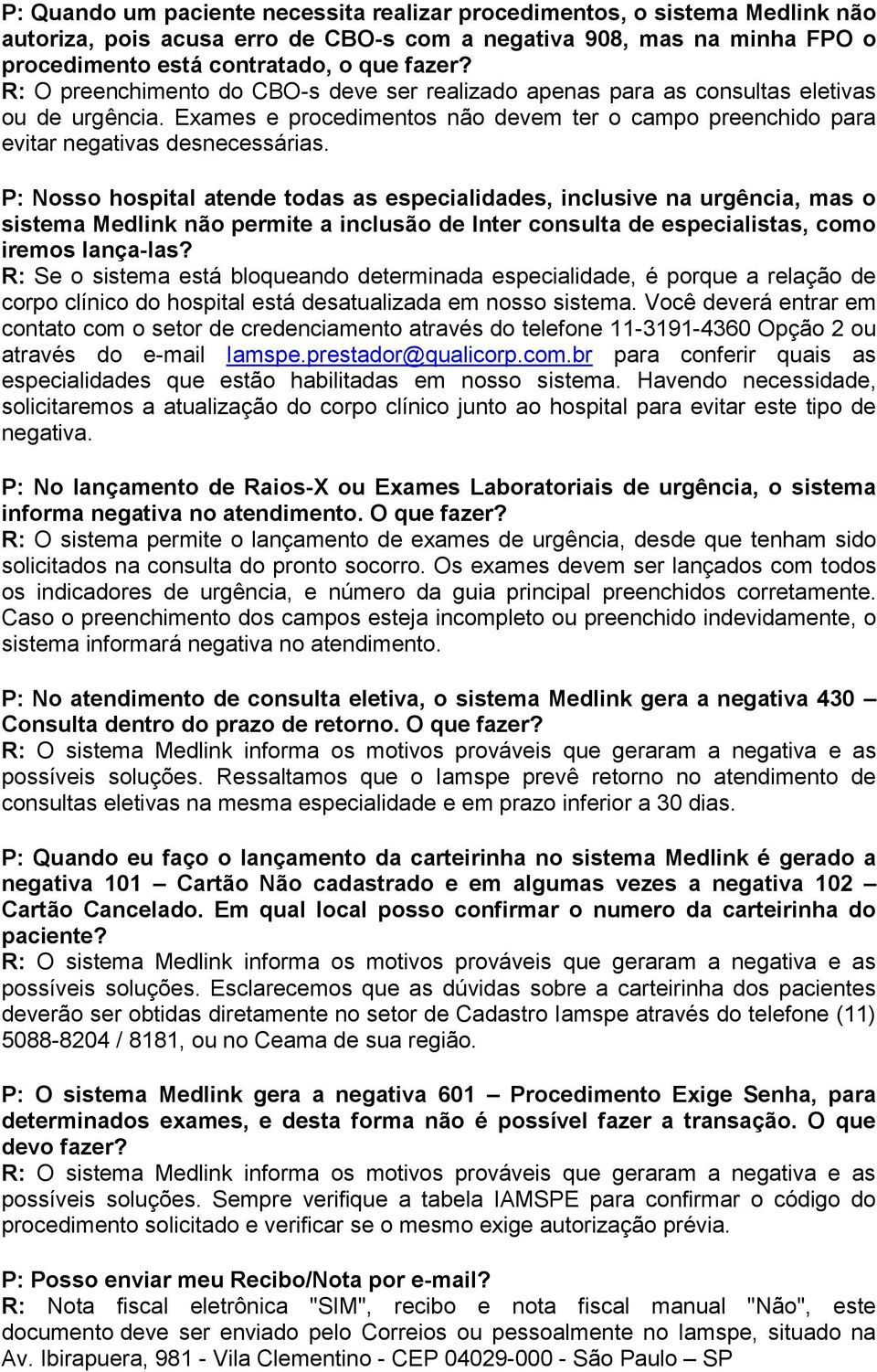 P: Nosso hospital atende todas as especialidades, inclusive na urgência, mas o sistema Medlink não permite a inclusão de Inter consulta de especialistas, como iremos lança-las?