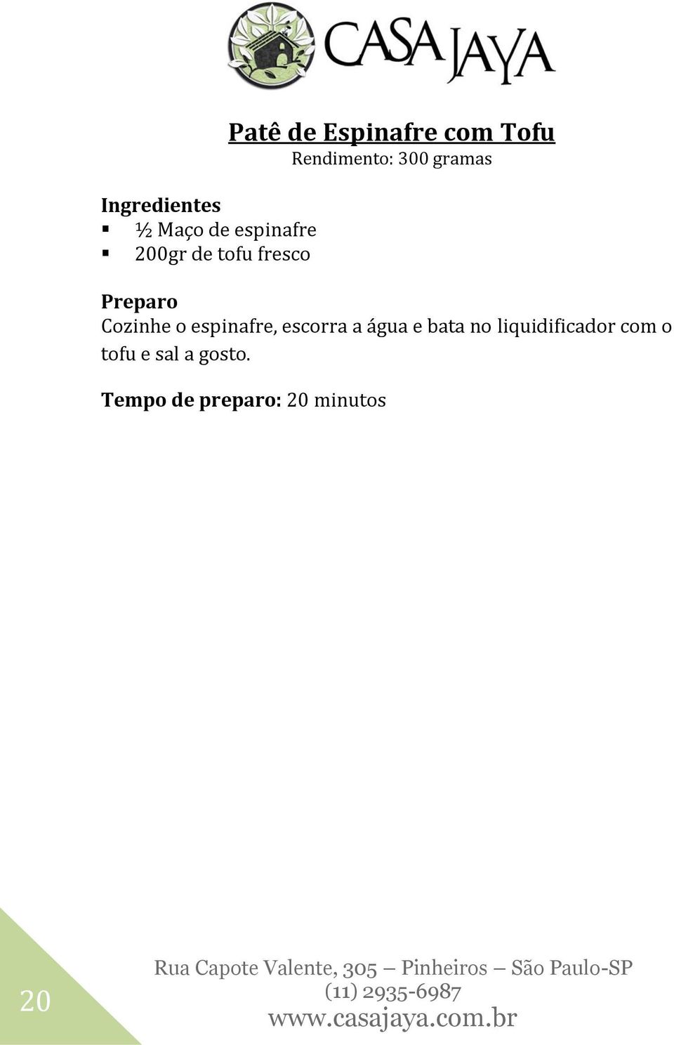 Cozinhe o espinafre, escorra a água e bata no