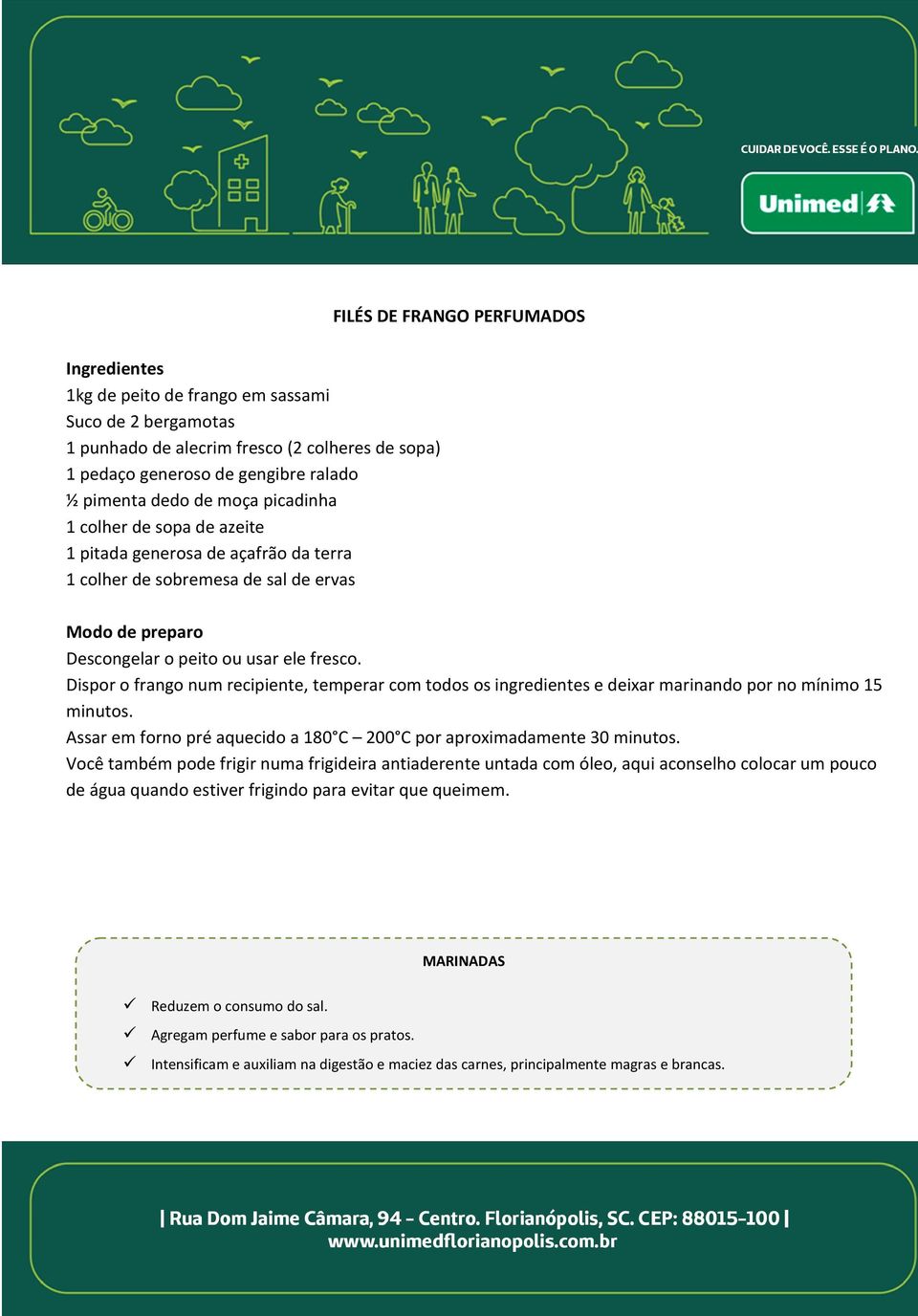 Dispor o frango num recipiente, temperar com todos os ingredientes e deixar marinando por no mínimo 15 minutos. Assar em forno pré aquecido a 180 C 200 C por aproximadamente 30 minutos.