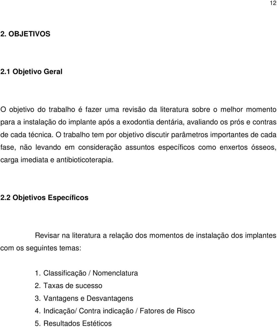 prós e contras de cada técnica.