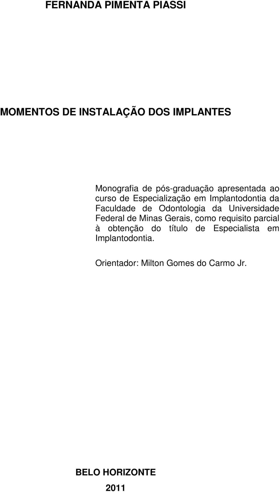 Odontologia da Universidade Federal de Minas Gerais, como requisito parcial à obtenção