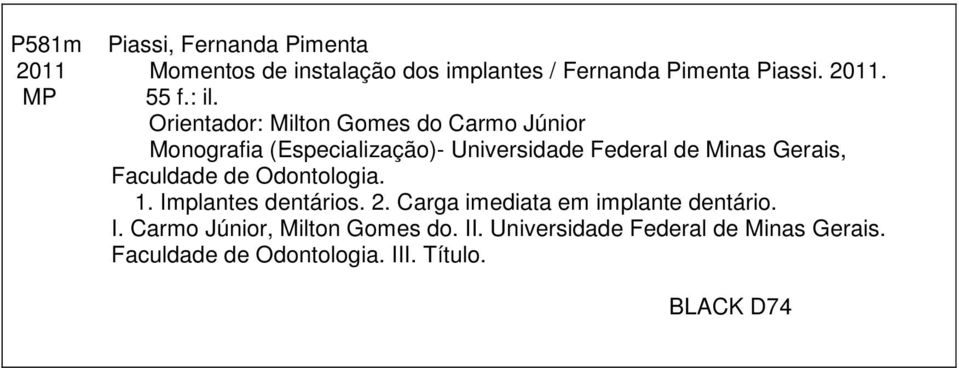 Gerais, Faculdade de Odontologia. 1. Implantes dentários. 2. Carga imediata em implante dentário. I. Carmo Júnior, Milton Gomes do.