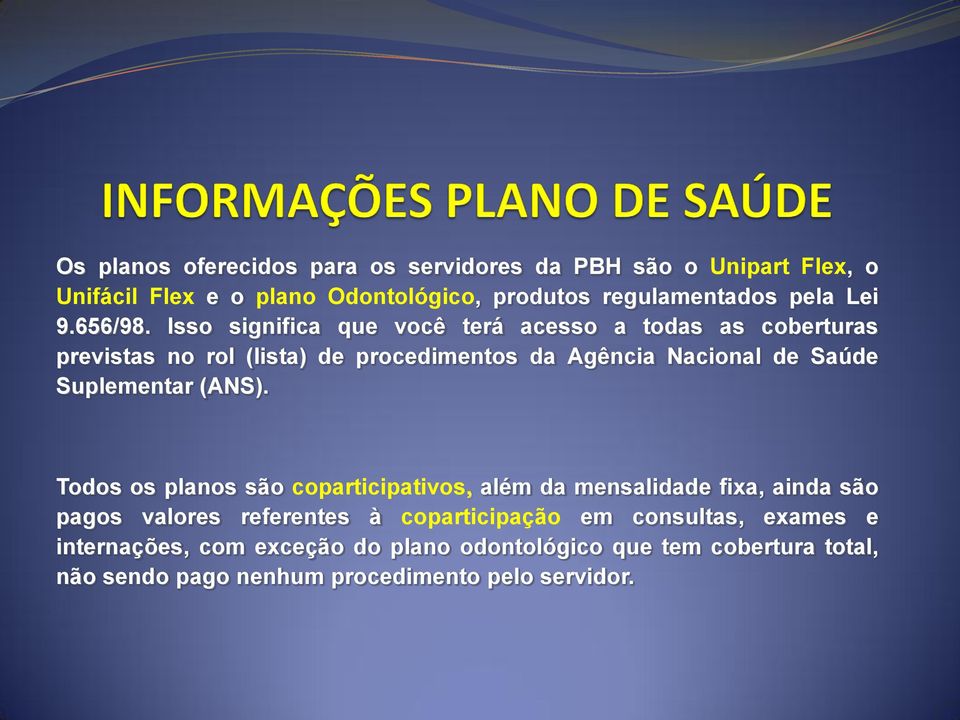 Isso significa que você terá acesso a todas as coberturas previstas no rol (lista) de procedimentos da Agência Nacional de Saúde