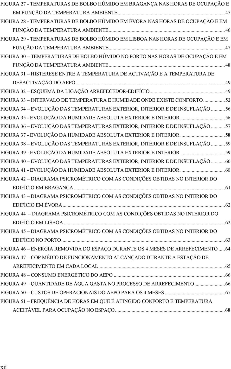 .. 46 FIGURA 29 - TEMPERATURAS DE BOLBO HÚMIDO EM LISBOA NAS HORAS DE OCUPAÇÃO E EM FUNÇÃO DA TEMPERATURA AMBIENTE.
