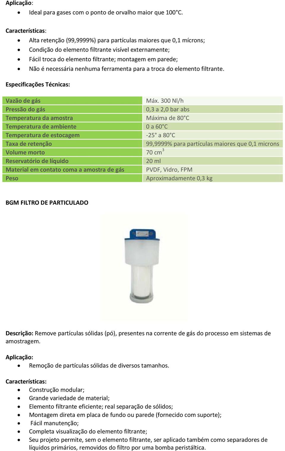 ferramenta para a troca do elemento filtrante. Especificações Técnicas: Vazão de gás Máx.