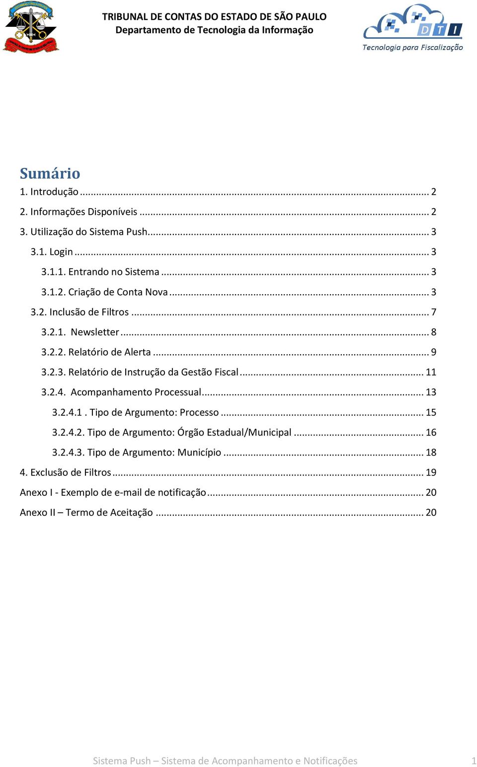 Acompanhamento Processual... 13 3.2.4.1. Tipo de Argumento: Processo... 15 3.2.4.2. Tipo de Argumento: Órgão Estadual/Municipal... 16 3.2.4.3. Tipo de Argumento: Município.