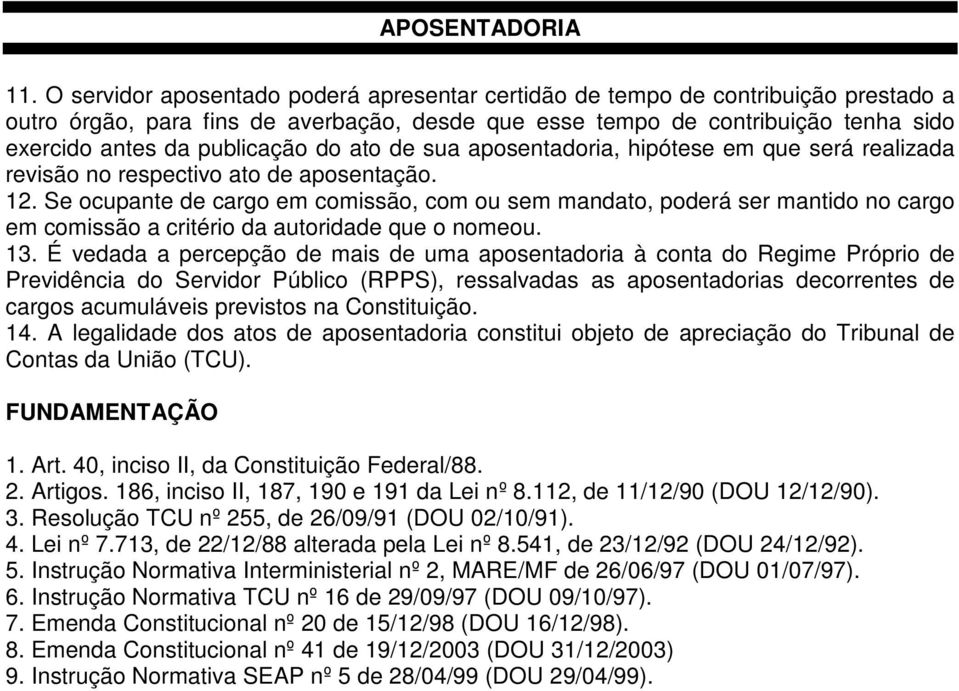 Se ocupante de cargo em comissão, com ou sem mandato, poderá ser mantido no cargo em comissão a critério da autoridade que o nomeou. 13.