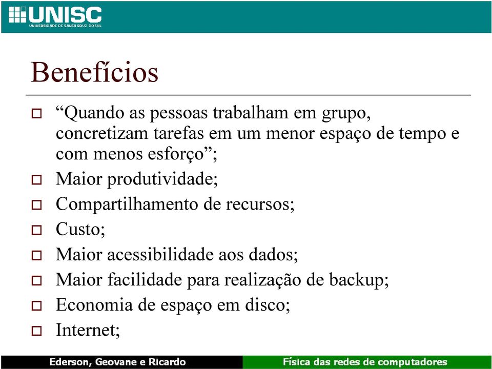 Compartilhamento de recursos; Custo; Maior acessibilidade aos dados;