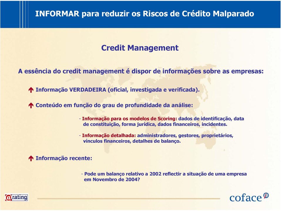 Conteúdo em função do grau de profundidade da análise: - Informação para os modelos de Scoring: dados de identificação, data de