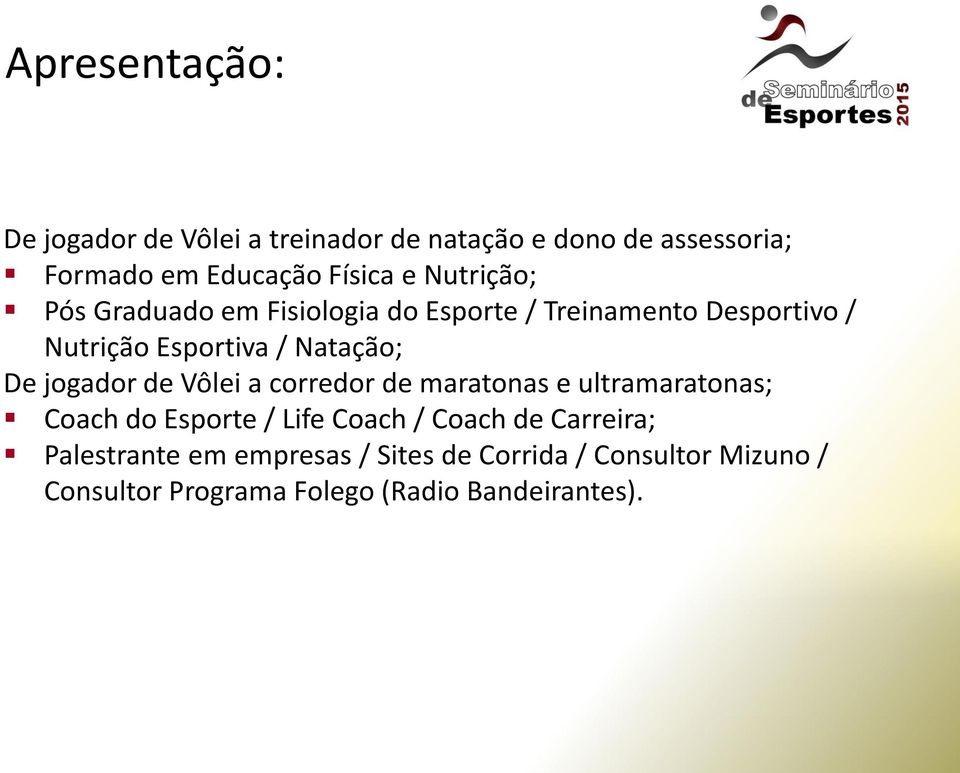 jogador de Vôlei a corredor de maratonas e ultramaratonas; Coach do Esporte / Life Coach / Coach de Carreira;