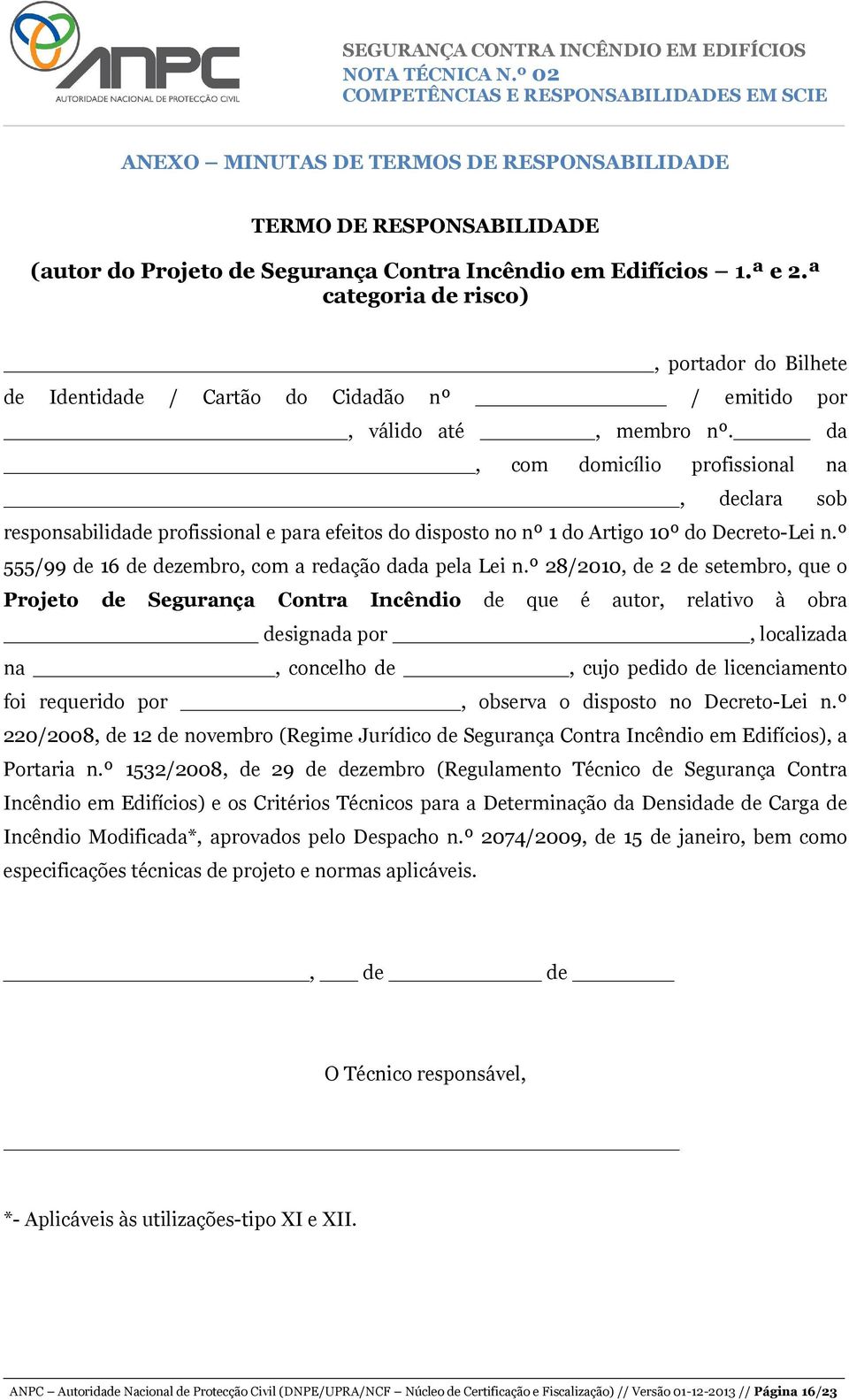 da, com domicílio profissional na, declara sob responsabilidade profissional e para efeitos do disposto no nº 1 do Artigo 10º do Decreto-Lei n.